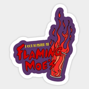 I got Toasted at Flaming Moes Sticker